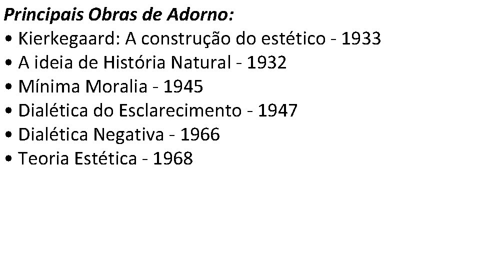 Principais Obras de Adorno: • Kierkegaard: A construção do estético - 1933 • A