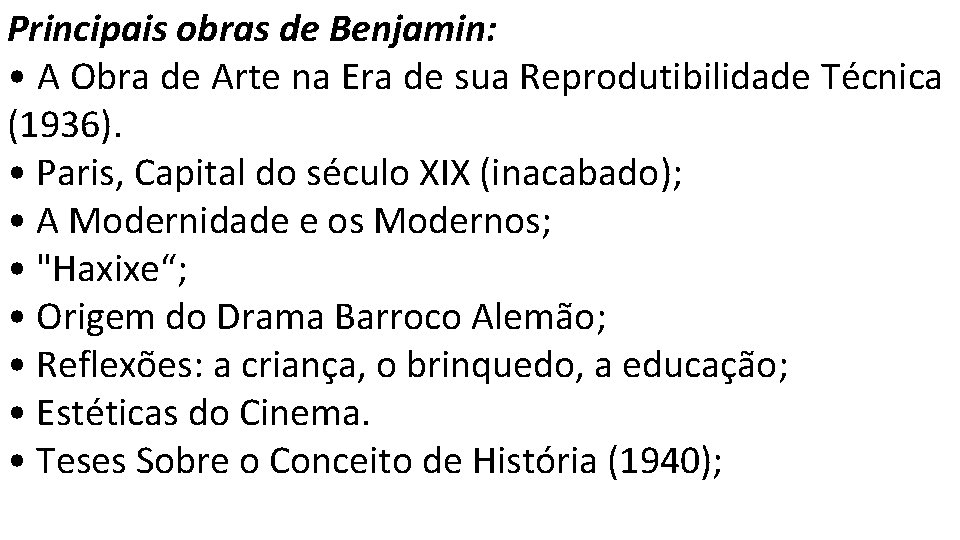 Principais obras de Benjamin: • A Obra de Arte na Era de sua Reprodutibilidade