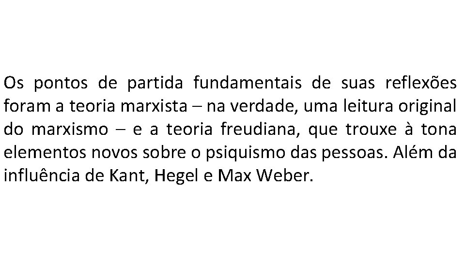 Os pontos de partida fundamentais de suas reflexões foram a teoria marxista – na