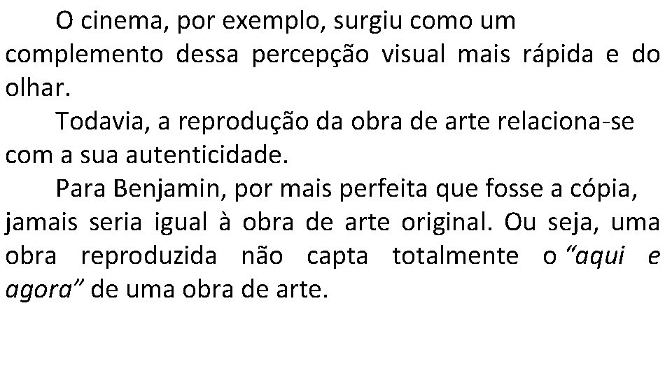 O cinema, por exemplo, surgiu como um complemento dessa percepção visual mais rápida e