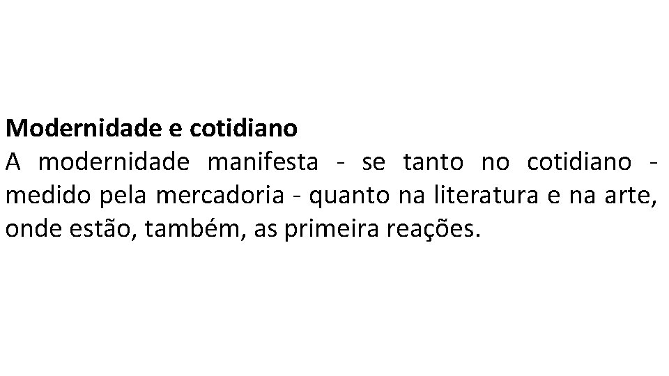 Modernidade e cotidiano A modernidade manifesta - se tanto no cotidiano - medido pela