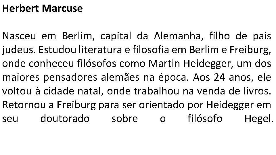 Herbert Marcuse Nasceu em Berlim, capital da Alemanha, filho de pais judeus. Estudou literatura