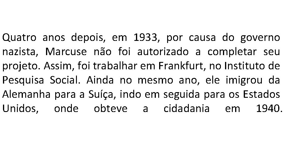 Quatro anos depois, em 1933, por causa do governo nazista, Marcuse não foi autorizado