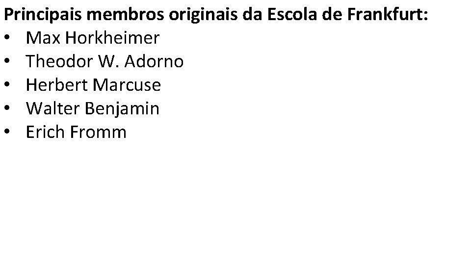 Principais membros originais da Escola de Frankfurt: • Max Horkheimer • Theodor W. Adorno