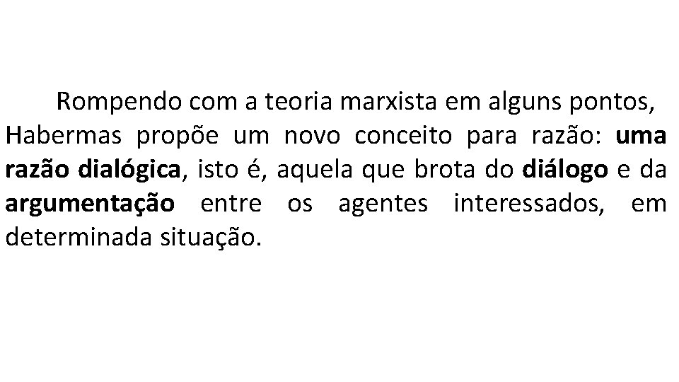 Rompendo com a teoria marxista em alguns pontos, Habermas propõe um novo conceito para