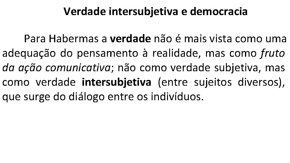 Verdade intersubjetiva e democracia Para Habermas a verdade não é mais vista como uma