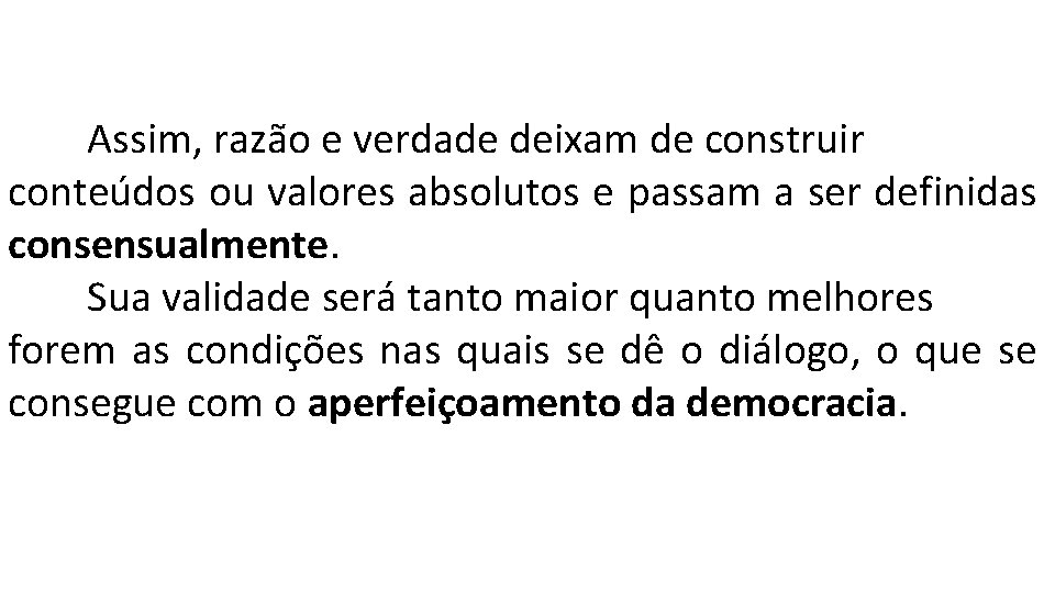 Assim, razão e verdade deixam de construir conteúdos ou valores absolutos e passam a