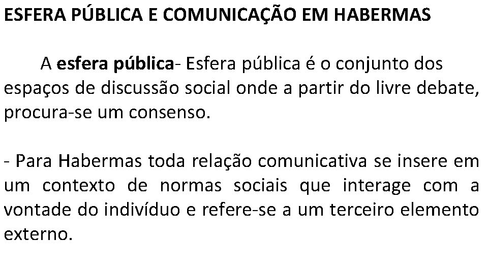 ESFERA PÚBLICA E COMUNICAÇÃO EM HABERMAS A esfera pública- Esfera pública é o conjunto