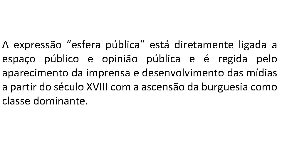 A expressão “esfera pública” está diretamente ligada a espaço público e opinião pública e