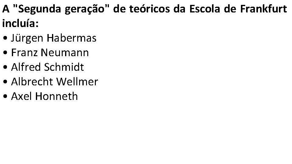 A "Segunda geração" de teóricos da Escola de Frankfurt incluía: • Jürgen Habermas •