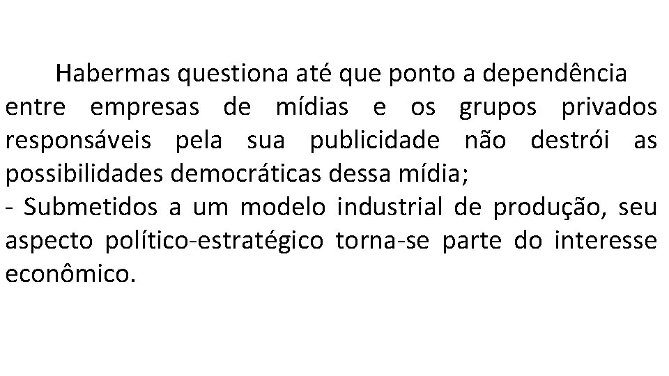 Habermas questiona até que ponto a dependência entre empresas de mídias e os grupos