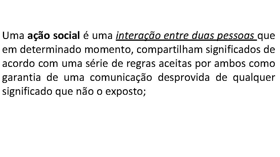 Uma ação social é uma interação entre duas pessoas que em determinado momento, compartilham