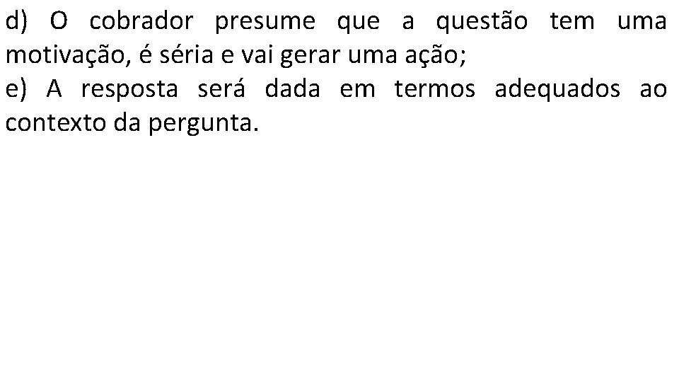 d) O cobrador presume que a questão tem uma motivação, é séria e vai