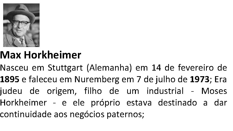 Max Horkheimer Nasceu em Stuttgart (Alemanha) em 14 de fevereiro de 1895 e faleceu