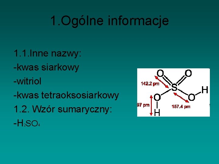 1. Ogólne informacje 1. 1. Inne nazwy: -kwas siarkowy -witriol -kwas tetraoksosiarkowy 1. 2.