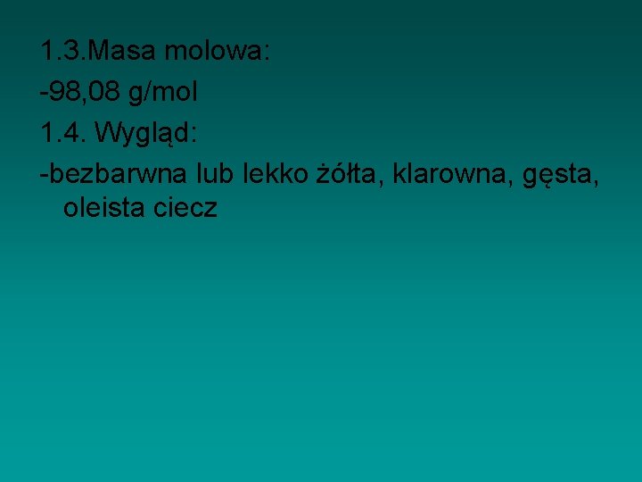 1. 3. Masa molowa: -98, 08 g/mol 1. 4. Wygląd: -bezbarwna lub lekko żółta,