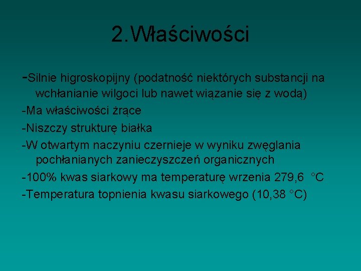 2. Właściwości -Silnie higroskopijny (podatność niektórych substancji na wchłanianie wilgoci lub nawet wiązanie się