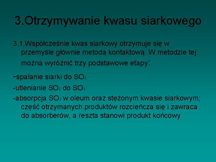 3. Otrzymywanie kwasu siarkowego 3. 1. Współcześnie kwas siarkowy otrzymuje się w przemyśle głównie