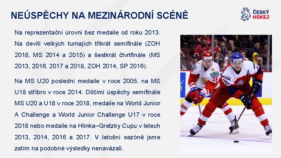 NEÚSPĚCHY NA MEZINÁRODNÍ SCÉNĚ Na reprezentační úrovni bez medaile od roku 2013. Na devíti