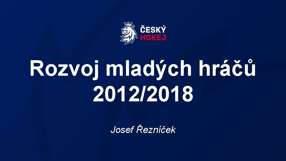 Rozvoj mladých hráčů 2012/2018 Josef Řezníček 