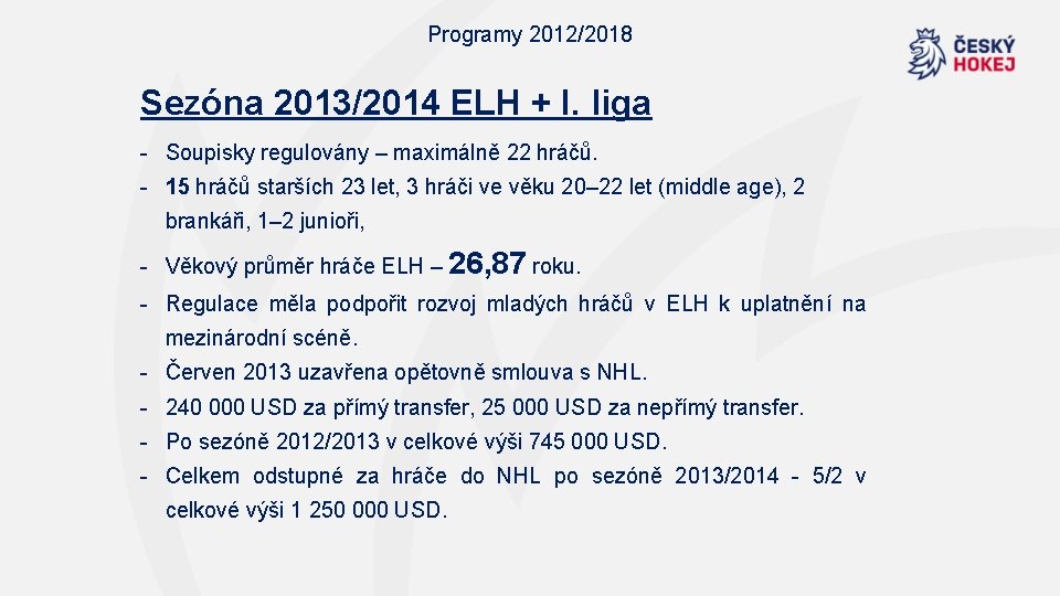 Programy 2012/2018 Sezóna 2013/2014 ELH + I. liga - Soupisky regulovány – maximálně 22