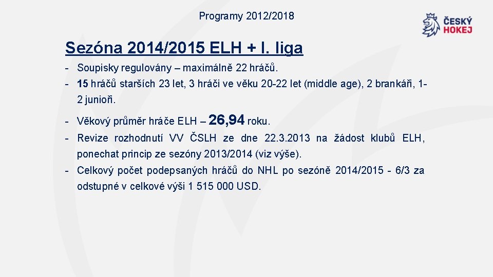 Programy 2012/2018 Sezóna 2014/2015 ELH + I. liga - Soupisky regulovány – maximálně 22