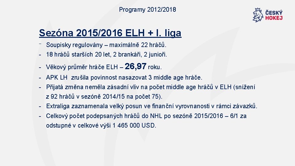 Programy 2012/2018 Sezóna 2015/2016 ELH + I. liga ⁻ Soupisky regulovány – maximálně 22