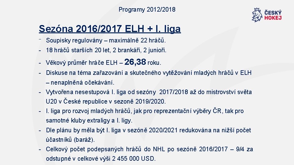 Programy 2012/2018 Sezóna 2016/2017 ELH + I. liga ⁻ Soupisky regulovány – maximálně 22