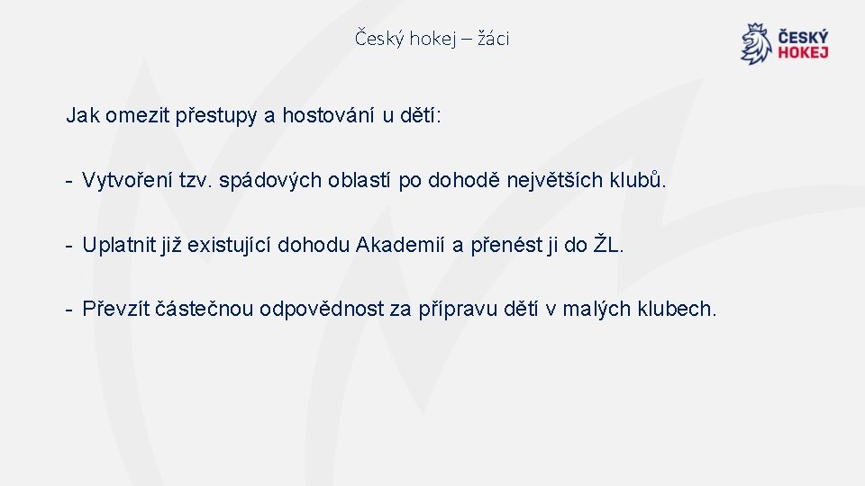 Český hokej – žáci Jak omezit přestupy a hostování u dětí: - Vytvoření tzv.