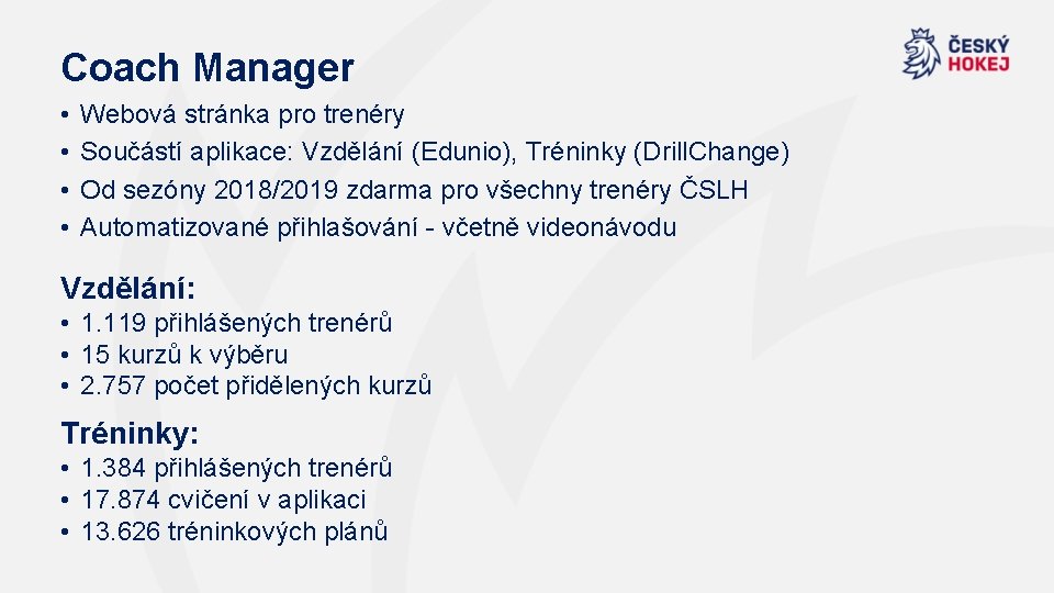 Coach Manager • • Webová stránka pro trenéry Součástí aplikace: Vzdělání (Edunio), Tréninky (Drill.