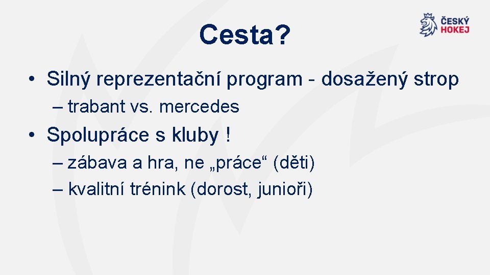 Cesta? • Silný reprezentační program - dosažený strop – trabant vs. mercedes • Spolupráce