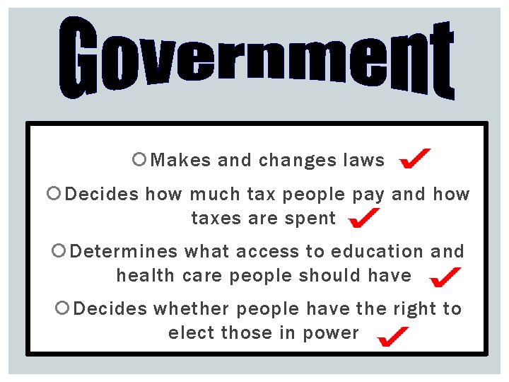  Makes and changes laws Decides how much tax people pay and how taxes