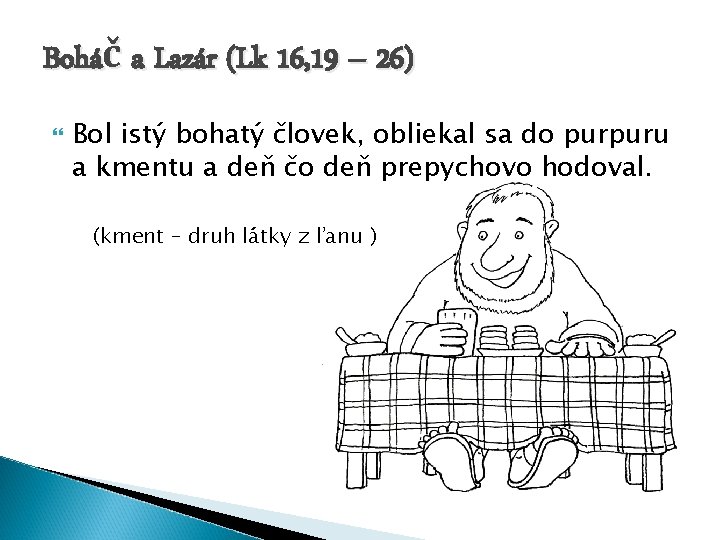 Boháč a Lazár (Lk 16, 19 – 26) Bol istý bohatý človek, obliekal sa