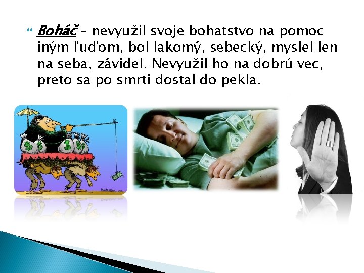  Boháč – nevyužil svoje bohatstvo na pomoc iným ľuďom, bol lakomý, sebecký, myslel