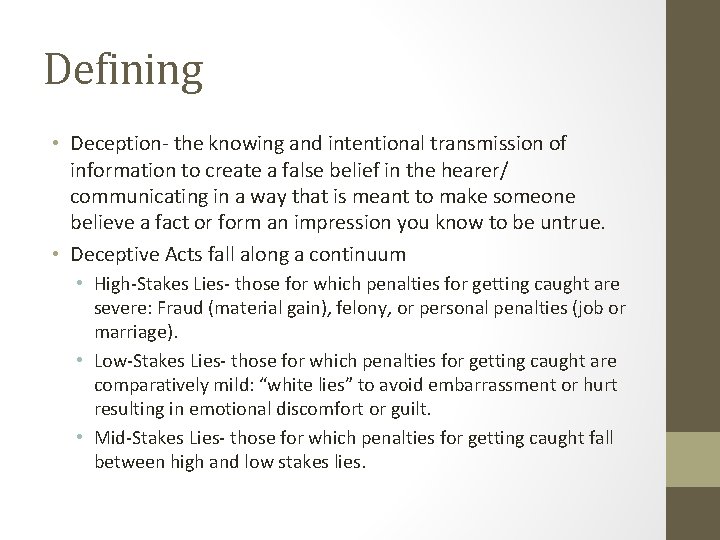 Defining • Deception- the knowing and intentional transmission of information to create a false