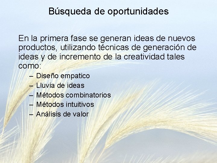 Búsqueda de oportunidades En la primera fase se generan ideas de nuevos productos, utilizando