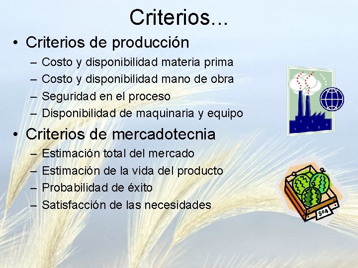 Criterios. . . • Criterios de producción – – Costo y disponibilidad materia prima