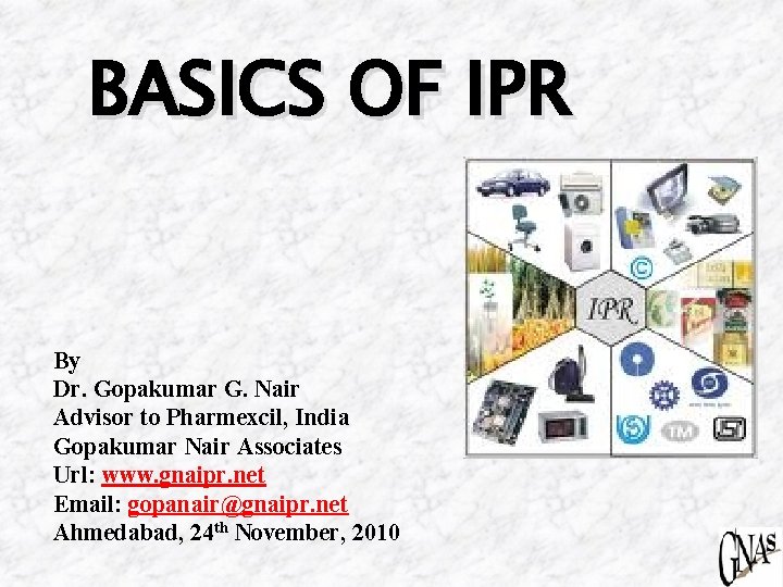 BASICS OF IPR By Dr. Gopakumar G. Nair Advisor to Pharmexcil, India Gopakumar Nair