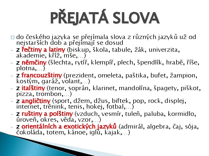 PŘEJATÁ SLOVA � - do českého jazyka se přejímala slova z různých jazyků už