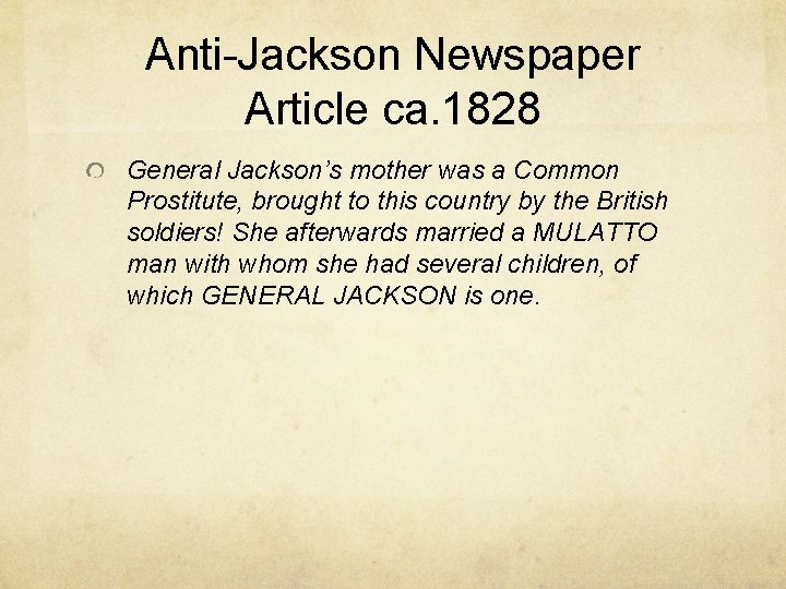 Anti-Jackson Newspaper Article ca. 1828 General Jackson’s mother was a Common Prostitute, brought to