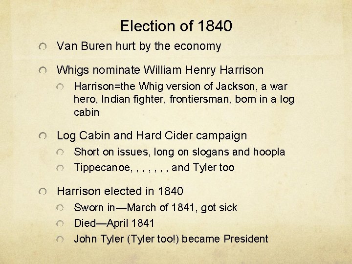 Election of 1840 Van Buren hurt by the economy Whigs nominate William Henry Harrison=the