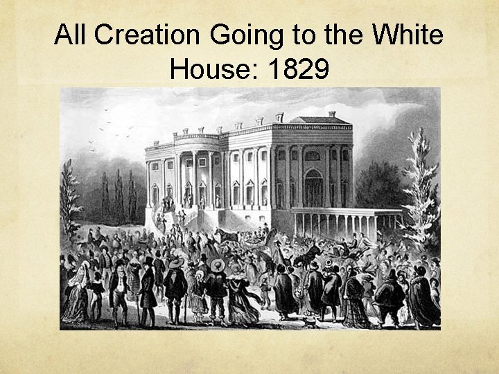 All Creation Going to the White House: 1829 