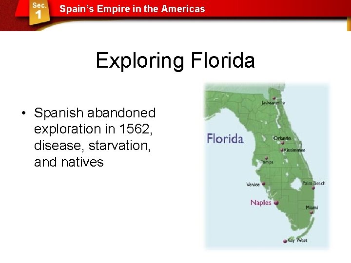 Spain’s Empire in the Americas Exploring Florida • Spanish abandoned exploration in 1562, disease,