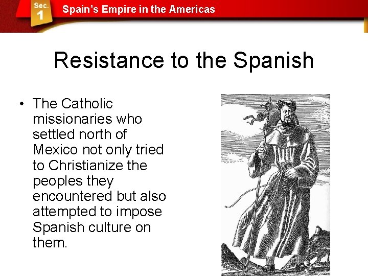 Spain’s Empire in the Americas Resistance to the Spanish • The Catholic missionaries who