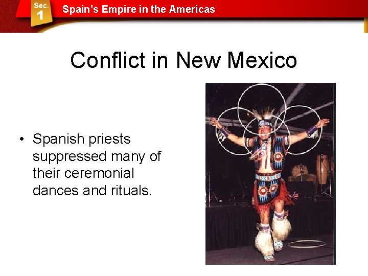 Spain’s Empire in the Americas Conflict in New Mexico • Spanish priests suppressed many