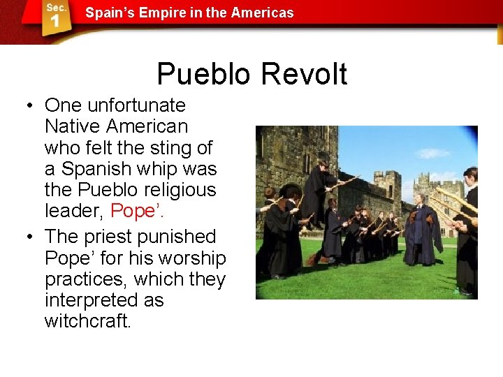 Spain’s Empire in the Americas Pueblo Revolt • One unfortunate Native American who felt