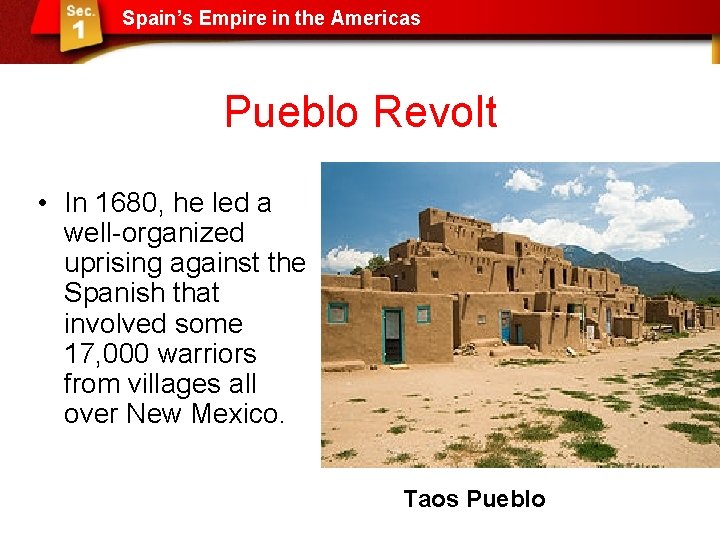 Spain’s Empire in the Americas Pueblo Revolt • In 1680, he led a well-organized Spain’s Empire in the Americas Pueblo Revolt • In 1680, he led a well-organized