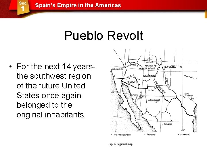 Spain’s Empire in the Americas Pueblo Revolt • For the next 14 yearsthe southwest