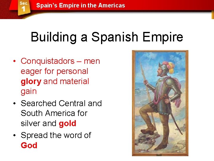 Spain’s Empire in the Americas Building a Spanish Empire • Conquistadors – men eager