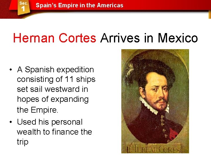 Spain’s Empire in the Americas Hernan Cortes Arrives in Mexico • A Spanish expedition